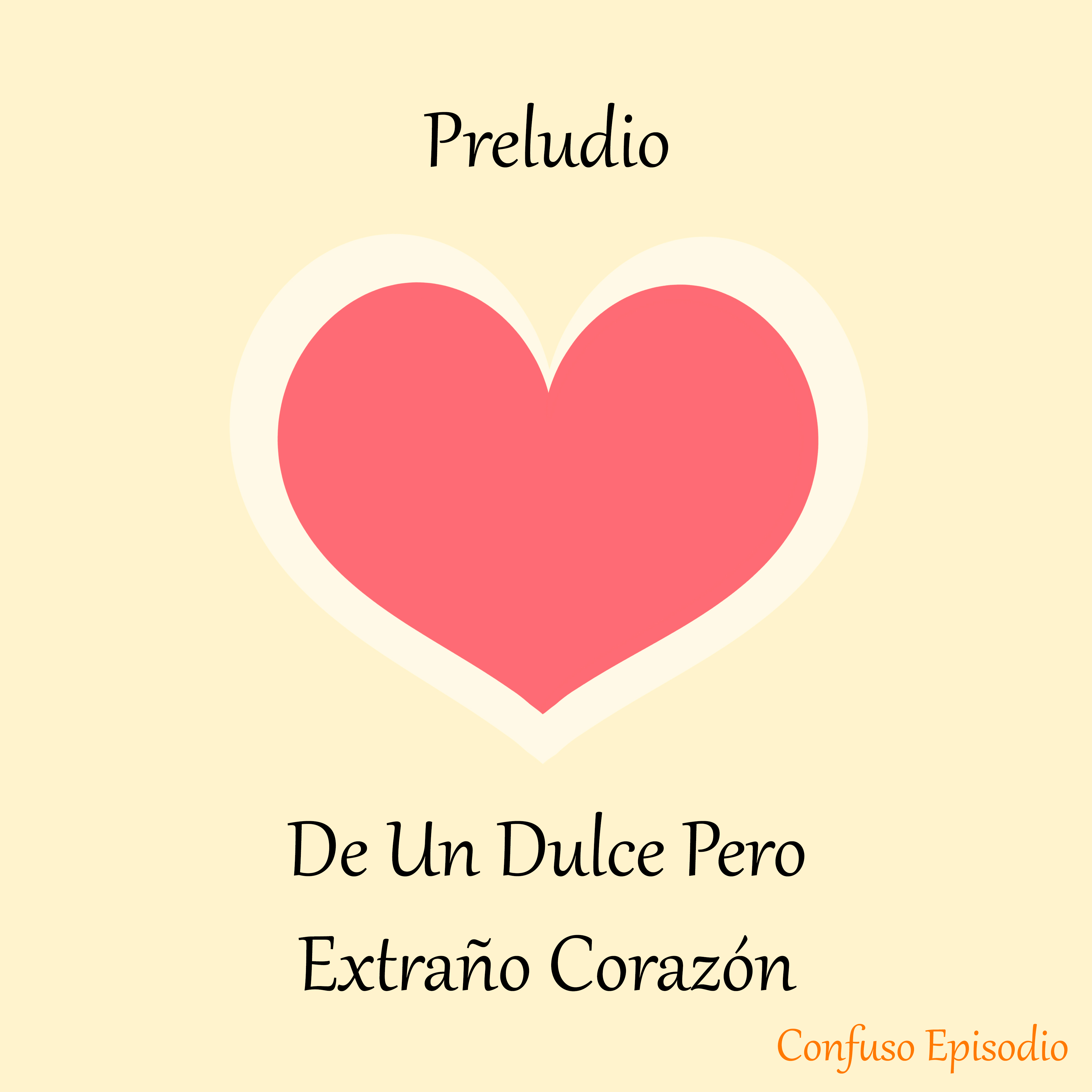 Preludio De Un Dulce Pero Extraño Corazón